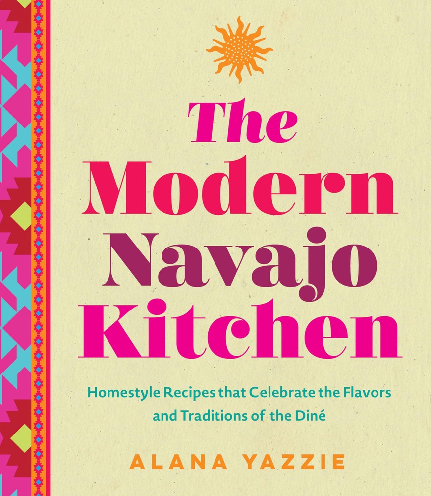 The Modern Navajo Kitchen: Homestyle Recipes that Celebrate the Flavors and Traditions of the Diné cover