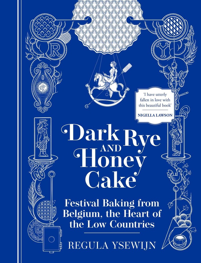Dark Rye and Honey Cake: Festival Baking from Belgium, the Heart of the Low Countries cover